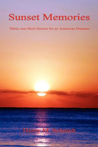 Cover for Henry M. Schmidt · Sunset Memories - Thirty-one Short Stories for an American Dreamer (Paperback Book) (2010)