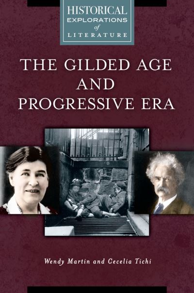 Cover for Martin, Wendy, Ph.D. · The Gilded Age and Progressive Era: A Historical Exploration of Literature (Hardcover Book) (2016)