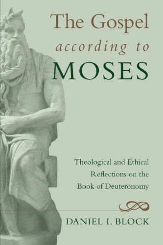 Cover for Daniel I. Block · The Gospel According to Moses: Theological and Ethical Reflections on the Book of Deuteronomy (Paperback Book) (2012)