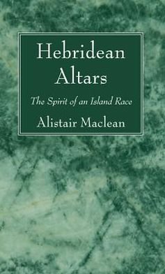 Hebridean Altars - Alistair MacLean - Bøger - Wipf & Stock Publishers - 9781620328637 - 7. januar 2013