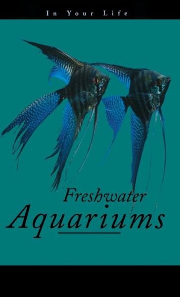 Cover for Amanda Pisani · Freshwater Aquariums in Your Life (Hardcover Book) (1997)