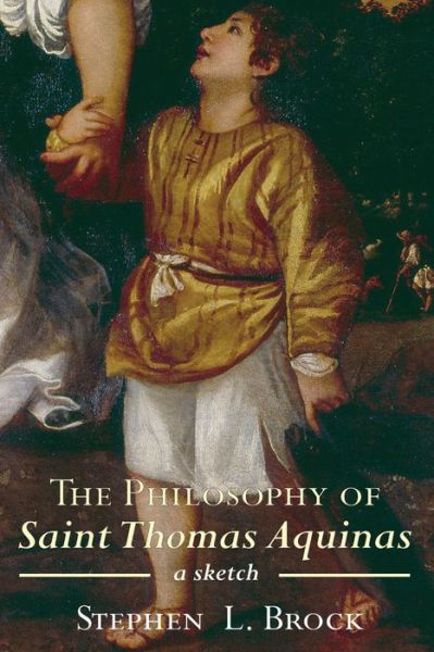 The Philosophy of Saint Thomas Aquinas - Stephen L Brock - Books - Cascade Books - 9781625646637 - September 23, 2015