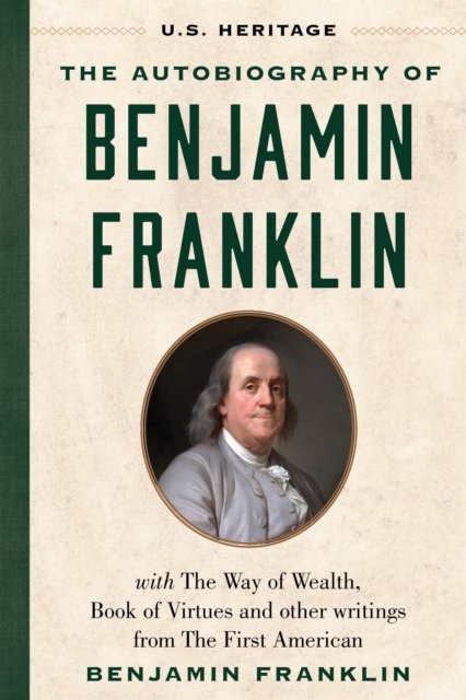 Cover for Benjamin Franklin · The Autobiography of Benjamin Franklin (U.S. Heritage): with The Way of Wealth, Book of Virtues and Other Writings from The First American - U.S. Heritage (Gebundenes Buch) (2024)