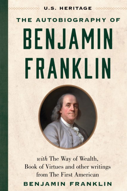 Cover for Benjamin Franklin · The Autobiography of Benjamin Franklin (U.S. Heritage): with The Way of Wealth, Book of Virtues and Other Writings from The First American - U.S. Heritage (Hardcover Book) (2024)