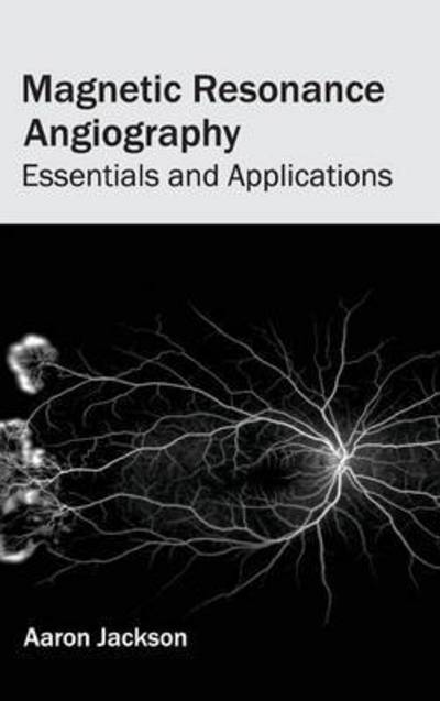 Cover for Aaron Jackson · Magnetic Resonance Angiography: Essentials and Applications (Hardcover Book) (2015)