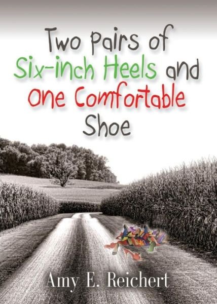 Cover for Amy E Reichert · Two Pairs of Six-Inch Heels and One Comfortable Shoe (Paperback Book) (2014)