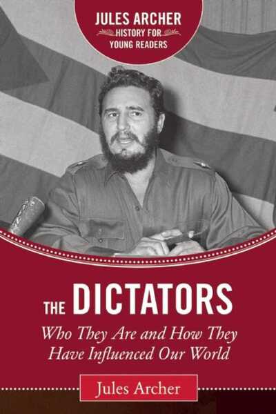 Cover for Jules Archer · The Dictators: Who They Are and How They Have Influenced Our World - Jules Archer History for Young Readers (Hardcover Book) (2017)