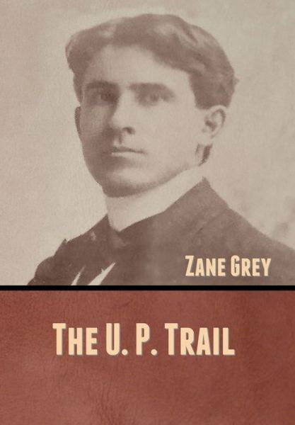 Cover for Zane Grey · The U. P. Trail (Hardcover bog) (2020)