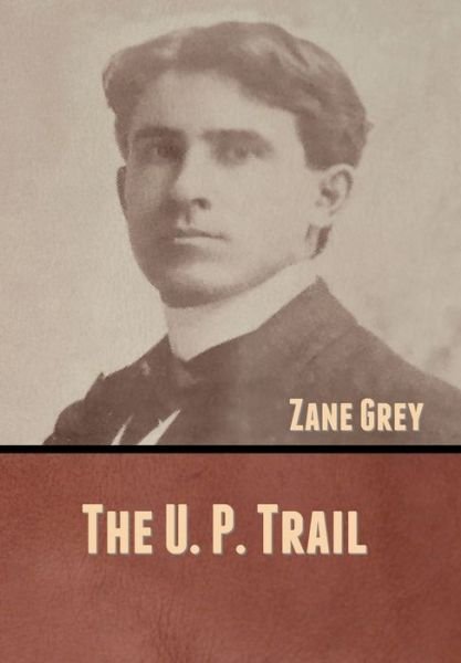 Cover for Zane Grey · The U. P. Trail (Hardcover Book) (2020)