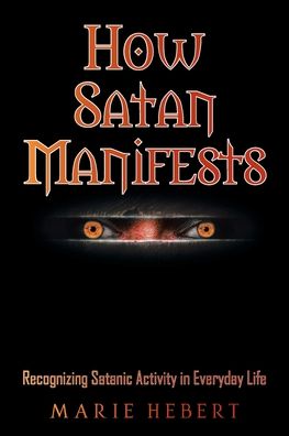 Cover for Marie Hebert · How Satan Manifests : Recognizing Satanic Activity in Everyday Life (Paperback Book) (2023)