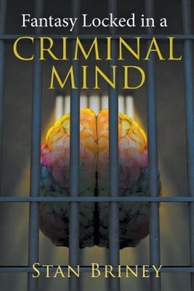 Fantasy Locked in a Criminal Mind - Stan Briney - Kirjat - Litfire Publishing - 9781641514637 - tiistai 20. helmikuuta 2018