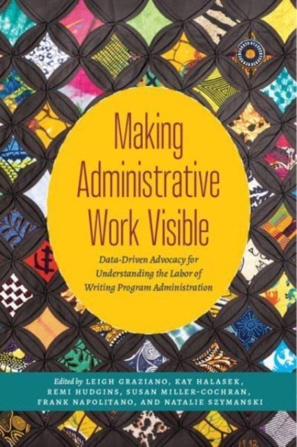 Cover for Making Administrative Work Visible: Data-Driven Advocacy for Understanding the Labor of Writing Program Administration (Paperback Book) (2023)