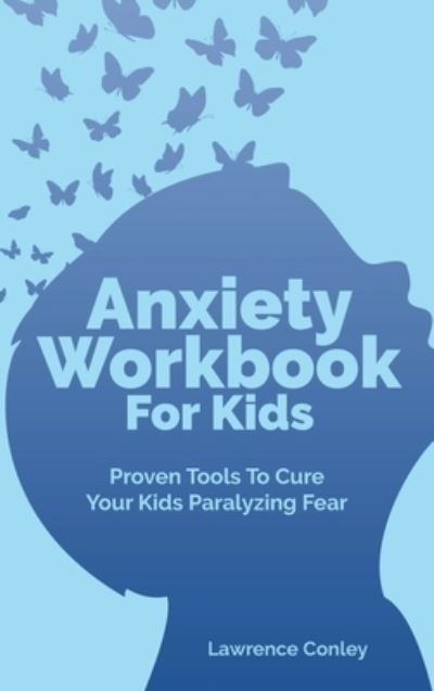 Cover for Lawrence Conley · Anxiety Workbook For Kids (Hardcover Book) (2020)