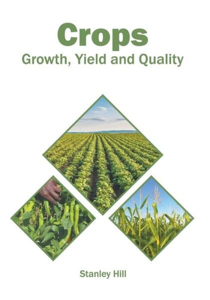 Cover for Stanley Hill · Crops: Growth, Yield and Quality (Hardcover Book) (2022)