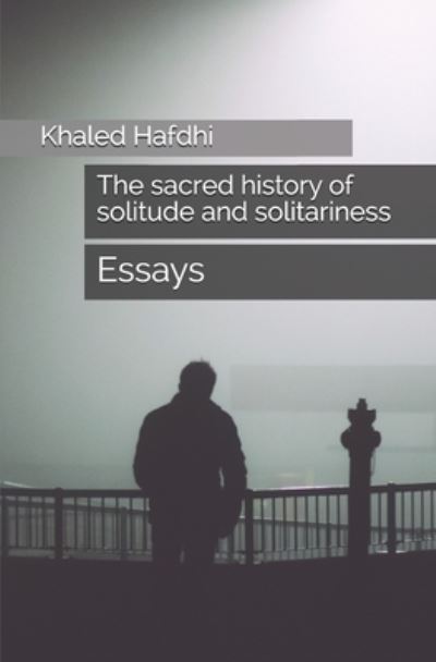 Cover for Khaled Hafdhi · The sacred history of solitude and solitariness (Paperback Book) (2020)