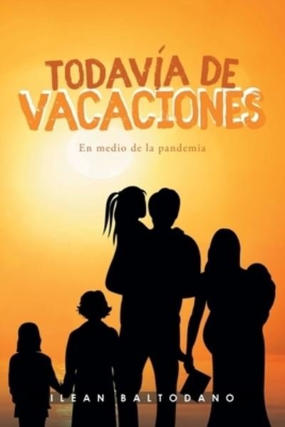Cover for Ilean Baltodano · Todavia de vacaciones: En medio de la pandemia (Paperback Book) (2021)