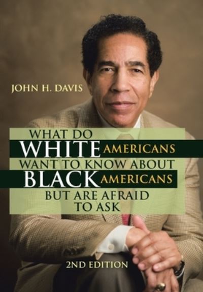 Cover for John H. Davis · What Do White Americans Want to Know about Black Americans but Are Afraid to Ask (Book) (2022)