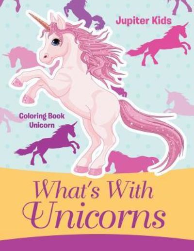 Cover for Jupiter Kids · What's With Unicorns: Coloring Book Unicorn (Paperback Book) (2016)