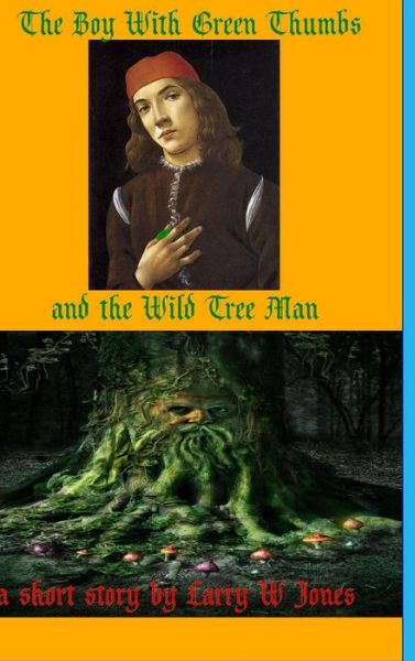 Cover for Larry W Jones · The Boy With Green Thumbs and The Wild Tree Man (Hardcover Book) (2020)