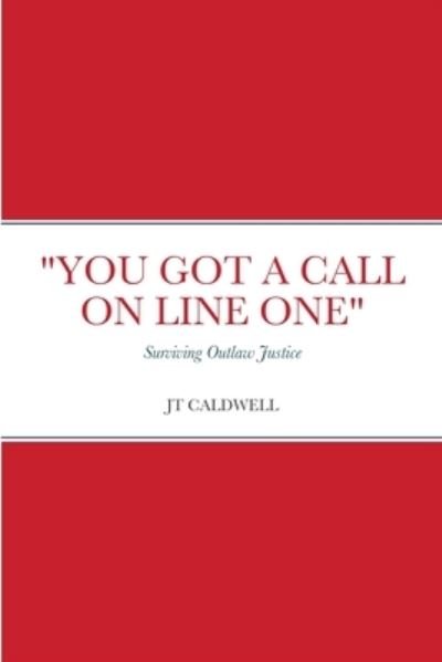 You Got a Call on Line One - Jt Caldwell - Libros - Lulu.com - 9781716560637 - 23 de septiembre de 2020