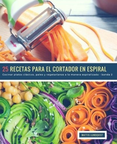Cover for Mattis Lundqvist · 25 Recetas para el Cortador en Espiral - banda 2 (Paperback Book) (2018)