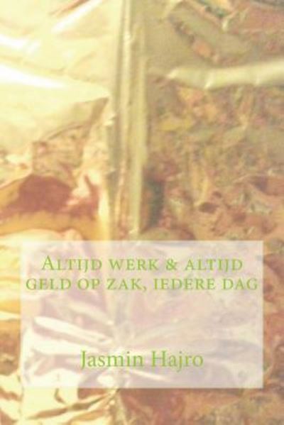 Cover for Jasmin Hajro · Altijd werk &amp; altijd geld op zak, iedere dag (Paperback Book) (2018)