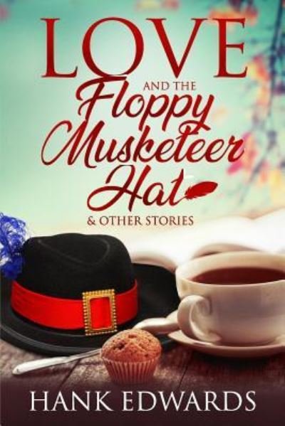 Love and the Floppy Musketeer Hat - Hank Edwards - Books - Independently Published - 9781723755637 - September 18, 2018