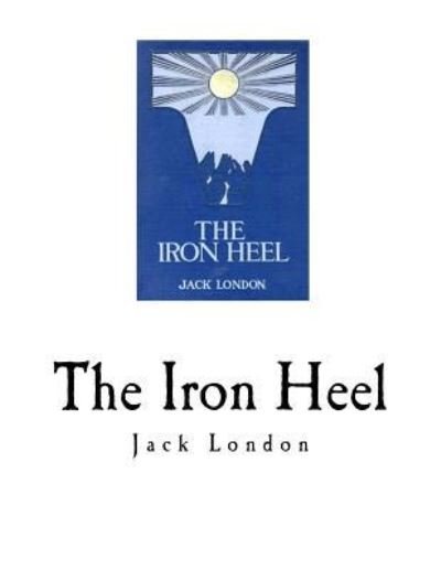 Iron Heel - Jack London - Bøger - CreateSpace Independent Publishing Platf - 9781726204637 - 26. august 2018