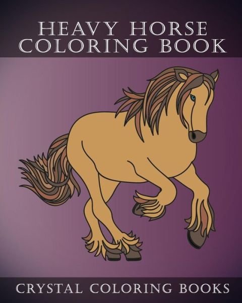 Cover for Crystal Coloring Books · Heavy Horse Coloring Book (Paperback Book) (2018)