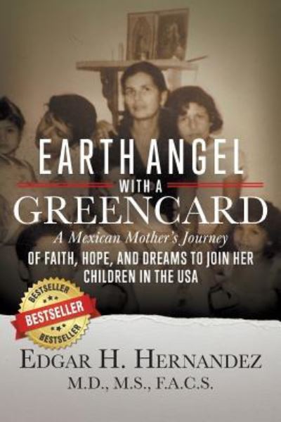 Cover for Edgar H. Hernandez M.D. · Earth Angel with a Green Card : One Mexican Woman's Journey of Faith, Hope, and Dreams to Join her Children in the USA (Paperback Book) (2018)