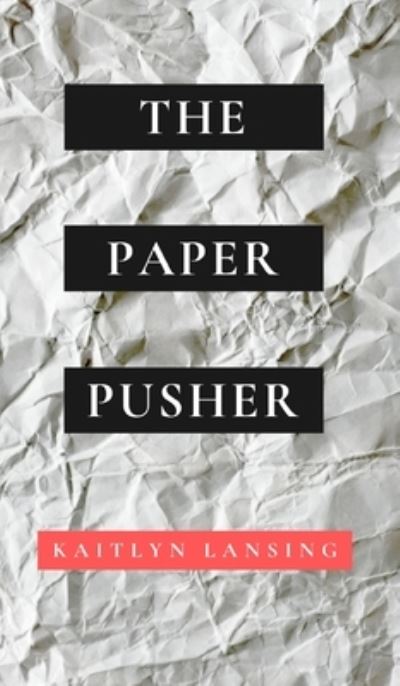 Cover for Kaitlyn Lansing · The Paper Pusher (Hardcover Book) (2020)