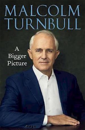 Cover for Malcolm Turnbull · A Bigger Picture (Hardcover Book) (2020)