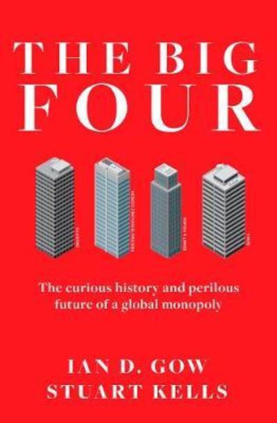 Cover for Stuart Kells · The Big Four: The Curious Past and Perilous Future of the Global Accounting Monopoly (Hardcover Book) (2018)