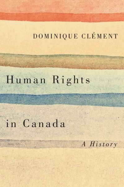 Human Rights in Canada: A History - Dominique Clement - Livros - Wilfrid Laurier University Press - 9781771121637 - 31 de março de 2016