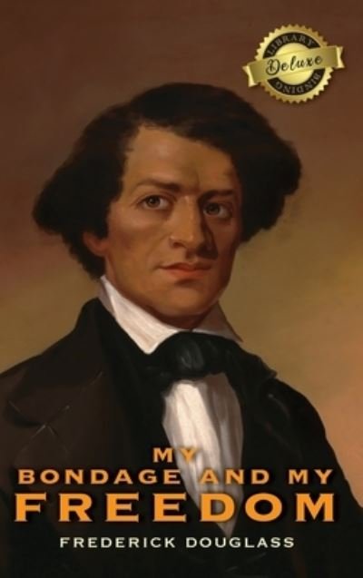 Cover for Frederick Douglass · My Bondage and My Freedom (Deluxe Library Binding) (Annotated) (Hardcover Book) (2022)