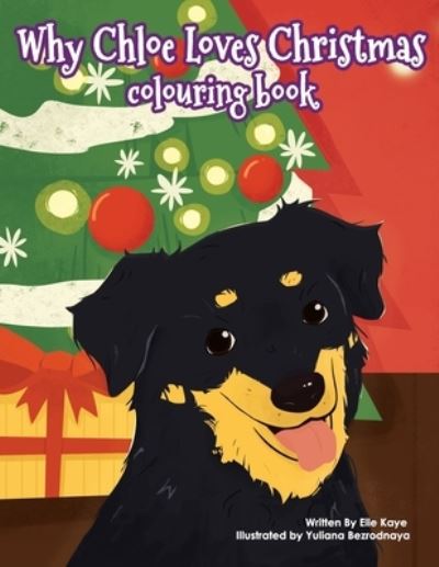 Why Chloe Loves Christmas Colouring Book - Elle Kaye - Books - Government of Canada - 9781777538637 - February 1, 2021