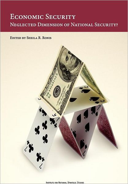 Cover for Natioanl Defense University Press · Economic Security: Neglected Dimension of National Security (Paperback Book) (2011)