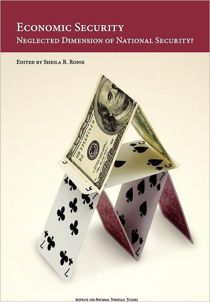 Economic Security: Neglected Dimension of National Security - Natioanl Defense University Press - Books - Military Bookshop - 9781780396637 - December 27, 2011