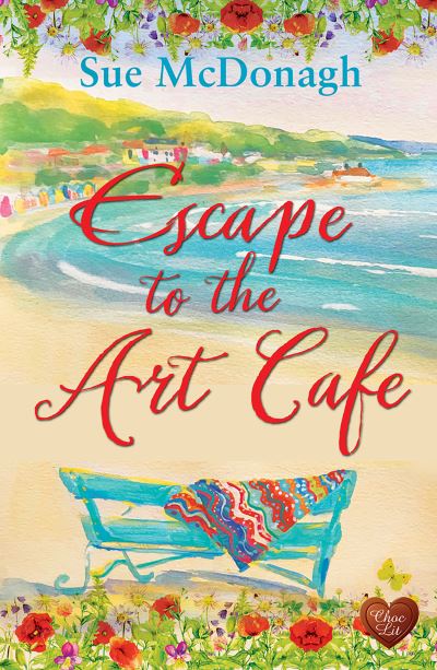 Escape to the Art Cafe - Art Cafe - Sue McDonagh - Books - Choc Lit Publishing - 9781781894637 - April 6, 2021