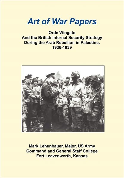 Cover for Combat Studies Institute Press · Orde Wingate and the British Internal Security Strategy During the Arab Rebellion in Palestine, 1936-1939 (Paperback Bog) (2012)