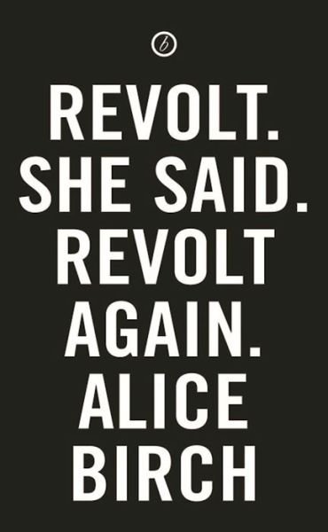 Cover for Birch, Alice (Author) · Revolt. She Said. Revolt Again. - Oberon Modern Plays (Paperback Book) (2016)