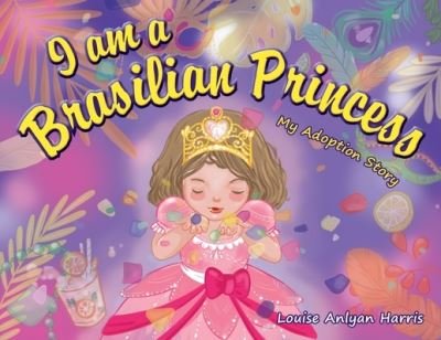 I am a Brasilian Princess - Louise Anlyan Harris - Books - Wordzworth Publishing - 9781783241637 - April 22, 2021