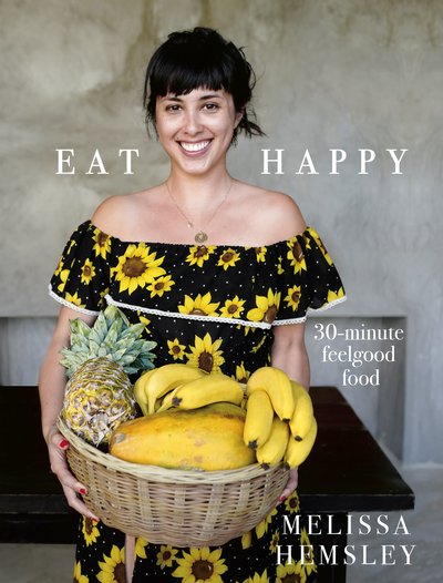 Cover for Melissa Hemsley · Eat Happy: 30-minute Feelgood Food (Innbunden bok) (2018)