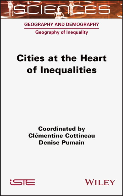 Cover for Cottineau, Clementine (Delft University of Technology, The Netherlands) · Cities at the Heart of Inequalities (Inbunden Bok) (2022)