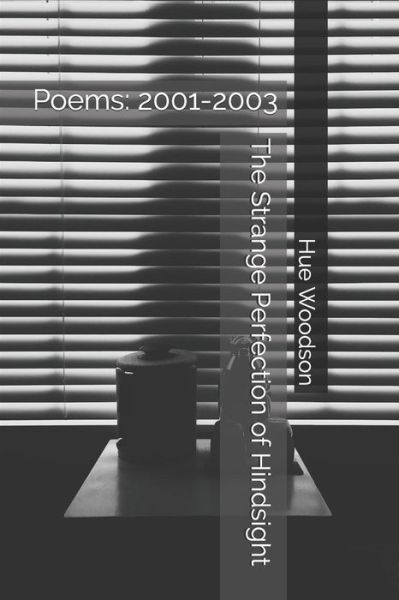 The Strange Perfection of Hindsight - Hue Woodson - Boeken - Independently Published - 9781790270637 - 24 november 2018