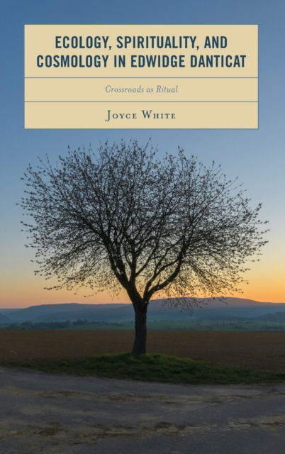 Cover for Joyce White · Ecology, Spirituality, and Cosmology in Edwidge Danticat: Crossroads as Ritual - Environment and Religion in Feminist-Womanist, Queer, and Indigenous Perspectives (Gebundenes Buch) (2022)