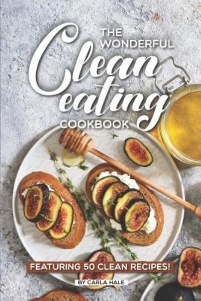 Cover for Carla Hale · The Wonderful Clean Eating Cookbook (Paperback Book) (2019)
