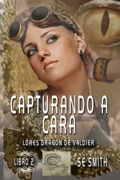 Cover for S E Smith · Capturando a Cara: Lores Dragon de Valdier, Libro 2 - Lores Dragon de Valdier (Pocketbok) (2019)