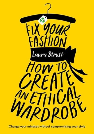 Cover for Laura Strutt · Fix Your Fashion: How to Create an Ethical Wardrobe (Paperback Book) (2022)