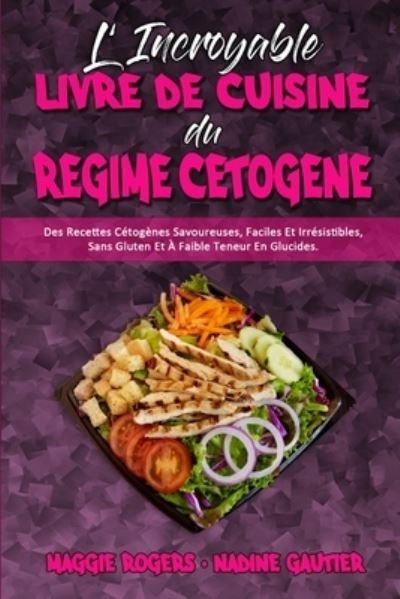 Cover for Maggie Rogers · L'incroyable Livre De Cuisine Du Regime Cetogene (Pocketbok) (2021)